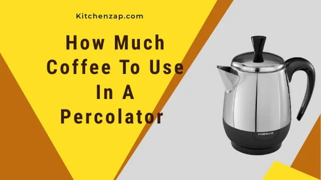 How Much Coffee To Use In A Percolator