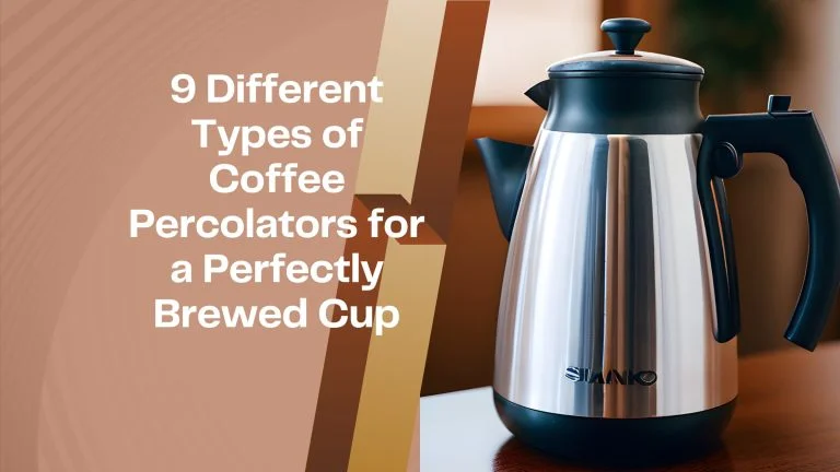 Discover the 9 different types of coffee percolators for a perfectly brewed cup